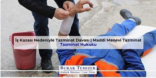 İş Kazası Nedeniyle Tazminat Davası | Maddi Manevi Tazminat
