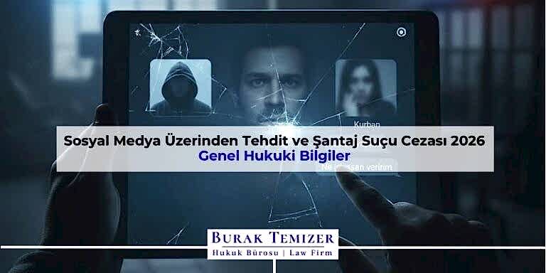 Sosyal Medya Üzerinden Tehdit ve Şantaj Suçu Cezası 2026