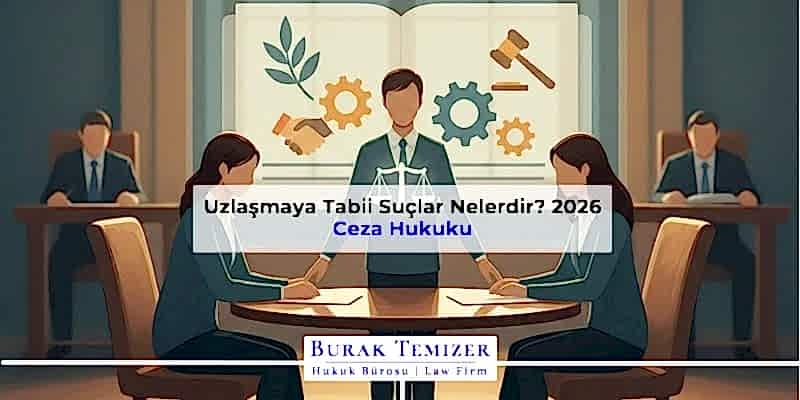 Uzlaşmaya Tabii Suçlar Nelerdir? 2026