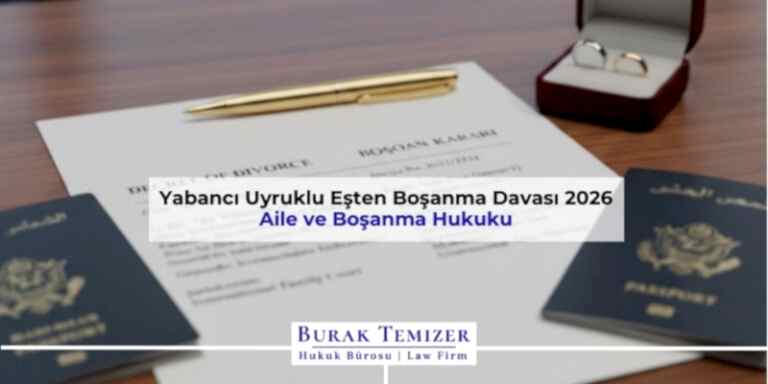 Yabancı Uyruklu Eşten Boşanma Davası 2026